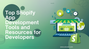 Top Shopify App Development Tools and Resources for Developers